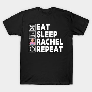 Eat Sleep Rachel Repeat T-Shirt